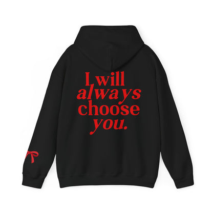 I will Always choose you Hoodie