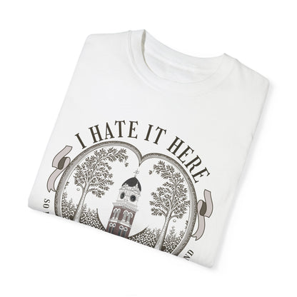 I hate it here Tshirt