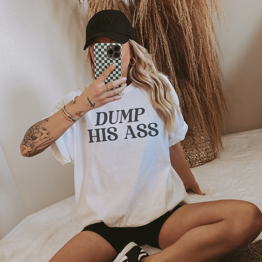 Dump His Ass Shirt