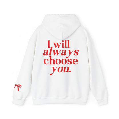 I will Always choose you Hoodie