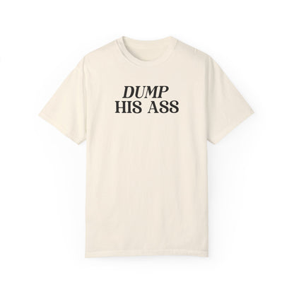 Dump His Ass Shirt