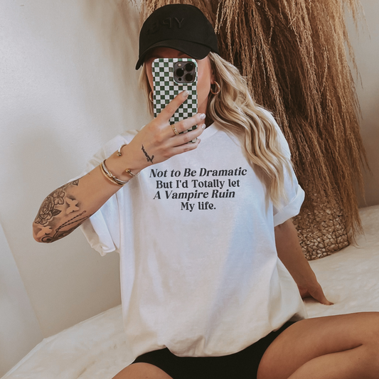 Not to be Dramatic Tshirt