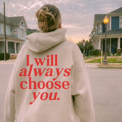 I will Always choose you Hoodie