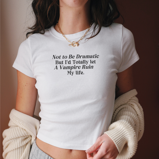 Not To Be Dramatic Baby Tee