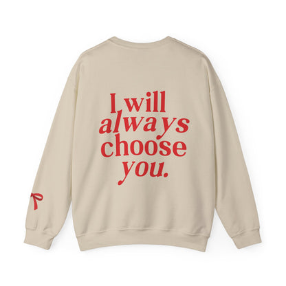 I will always choose you Crewneck