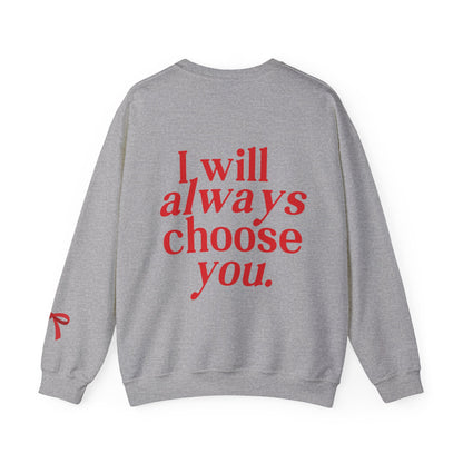 I will always choose you Crewneck