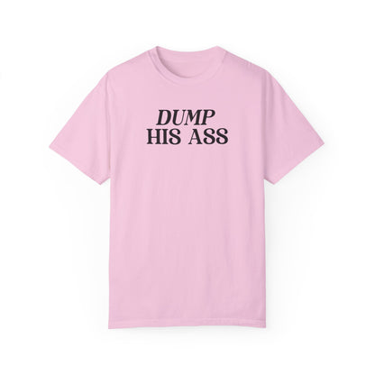 Dump His Ass Shirt