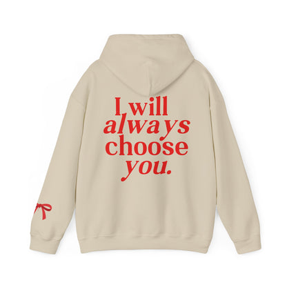 I will Always choose you Hoodie