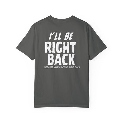 I'll Be Right Back Shirt