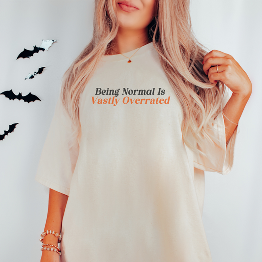 Being Normal Is Vastly Overrated Shirt