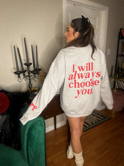 I will always choose you Crewneck