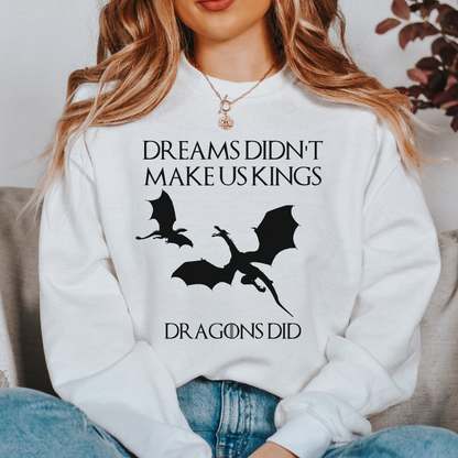 Dreams didn't make us kings dragons did, House Targaryen Shirt,  House of Dragons Sweatshirt, Gift for Game of Thrones Fans