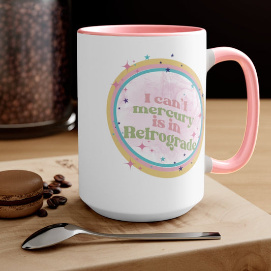 I can't mercury is in retrograde coffee mug - astrology mug 15 oz