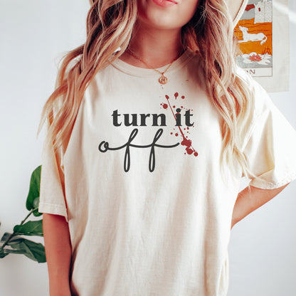 Turn it off Tshirt