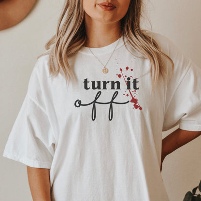 Turn it off Tshirt