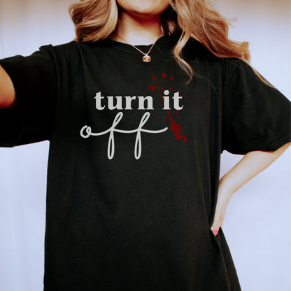 Turn it off Tshirt