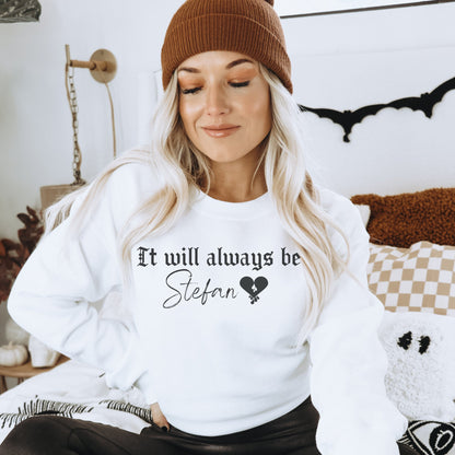 Stefan Salvatore Sweatshirt, TVD Sweatshirt, It will always be Stefan, TVD fan gift, The Vampire Diaries Sweater, Vampire fan gift