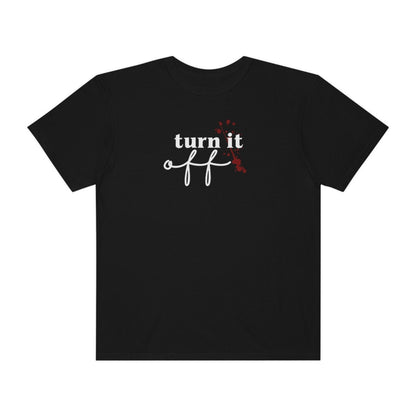 Turn it off Tshirt